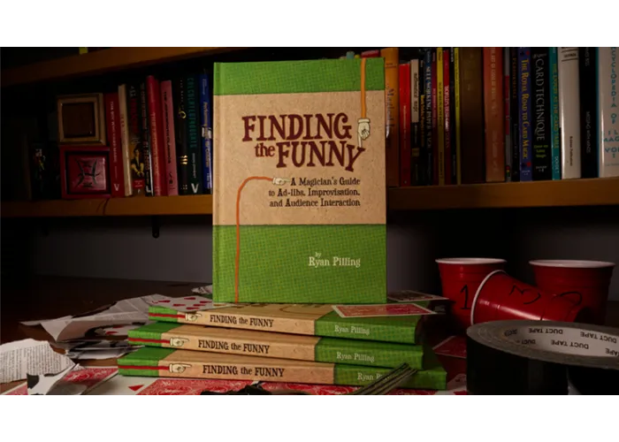 Finding The Funny - A Magician's Guide to Ad-libs, Improvisation, and Audience Interaction by Ryan Pilling