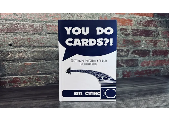 You Do Cards?! Selected Card Tricks from a Coin Guy (and Some of his Friends) by Bill Citino