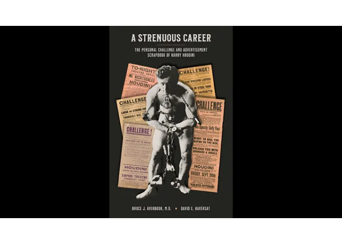 A Strenuous Career: The Personal Challenge & Advertisement Scrapbook of Houdini by Dr. Bruce J. Averbook and David E. Haversat - Book