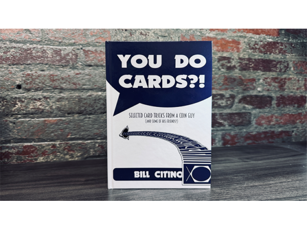 You Do Cards?! Selected Card Tricks from a Coin Guy (and Some of his Friends) by Bill Citino  - Book