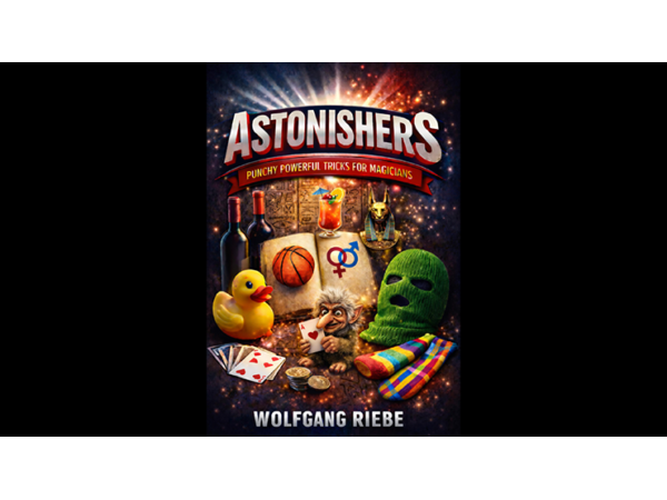 ASTONISHERS: Punchy, Powerful Tricks for Magicians by Wolfgang Riebe eBook DOWNLOAD
