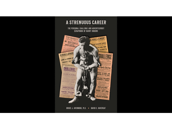 A Strenuous Career: The Personal Challenge & Advertisement Scrapbook of Houdini by Dr. Bruce J. Averbook and David E. Haversat - Book