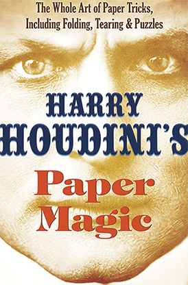 Harry Houdini's Paper Magic: The Whole Art of Paper Tricks, Including Folding, Tearing and Puzzles by Harry Houdini and Dover Publications 
