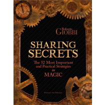 Sharing Secrets - The 52 Most Important and Practical Strategies in Magic by Roberto Giobbi