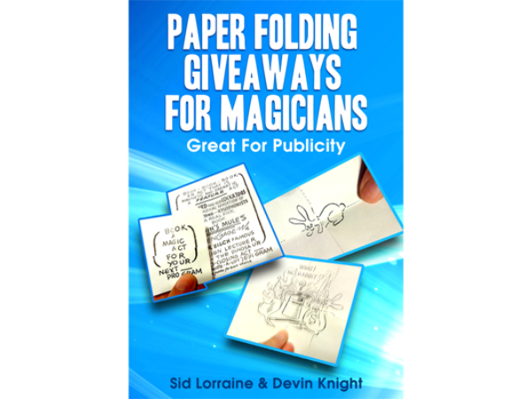 Paper Folding Giveaways For Magicians by Sid Lorraine & Devin Knight