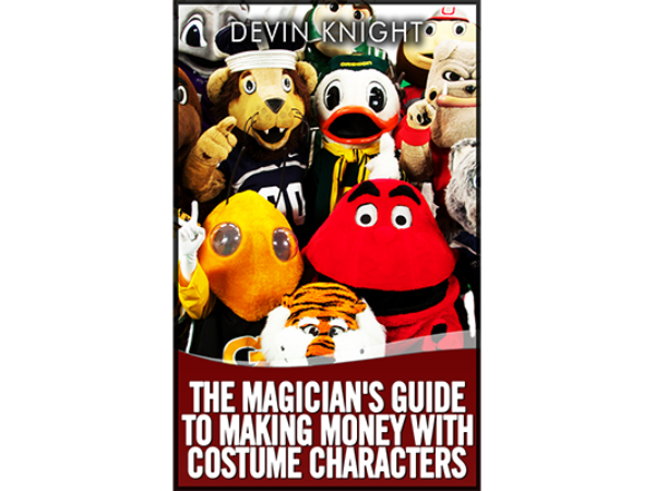 The Magician's Guide to Making Money with Costume Characters by Devin Knight eBook - DOWNLOAD