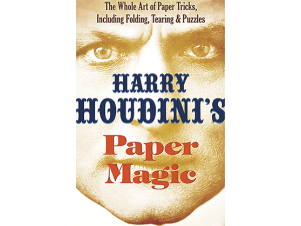 Harry Houdini's Paper Magic: The Whole Art of Paper Tricks, Including Folding, Tearing and Puzzles by Harry Houdini and Dover Publications