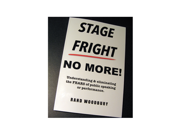 STAGE FRIGHT - NO MORE! by Rand Woodbury - Book
