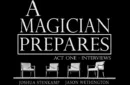 A Magician Prepares: Act One - Interviews by Joshua Stenkamp and Jason Wethington – Image 1