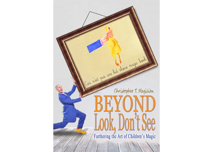 Beyond Look, Don't See: Furthering the Art of Children's Magic by Christopher T. Magician - Book