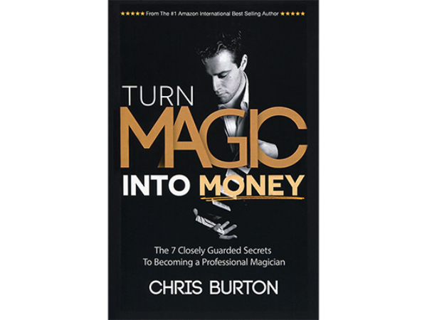 Turn Magic Into Money by Chris Burton - Book