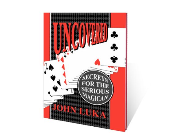 Uncovered (Secrets For The Serious Magician) by John Luka
