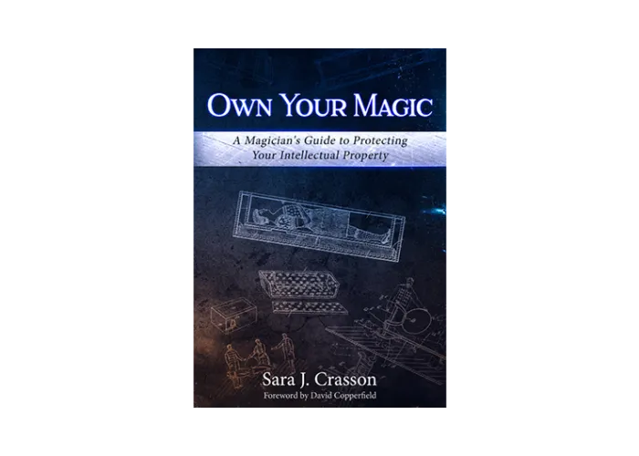 Own Your Magic: A Magician's Guide to Protecting Your Intellectual Property by Sara J. Crasson - Book
