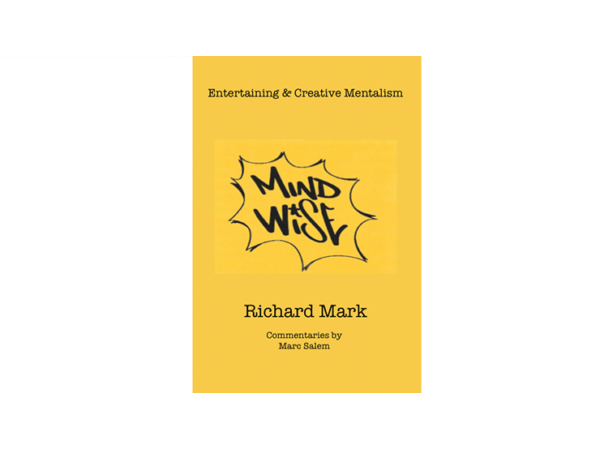 MIND WISE: Subtitle is Entertaining & Creative Mentalism by Richard Mark with commentary by Marc Salem - Book