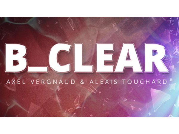 B CLEAR (Gimmicks and Online Instructions) by Axel Vergnaud, Alexis Touchart Magic Dream - Trick