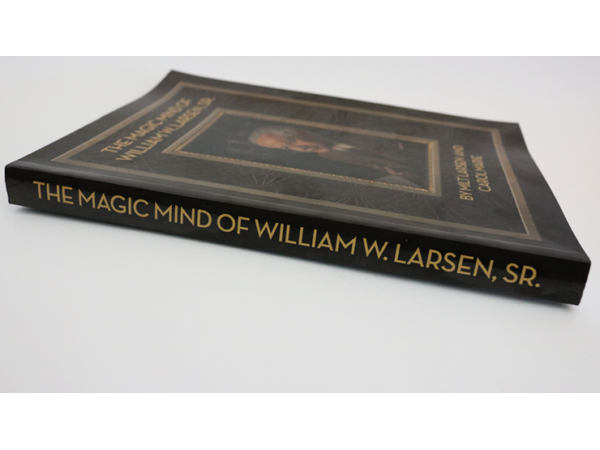 The Magic Mind of William W. Larsen Soft  BOUND by William Larson- Book