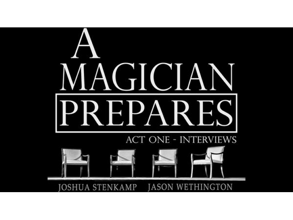A Magician Prepares: Act One - Interviews by Joshua Stenkamp and Jason Wethington eBook DOWNLOAD