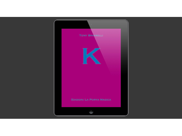 K by Tony Binarelli Published by La Porta Magica eBook DOWNLOAD