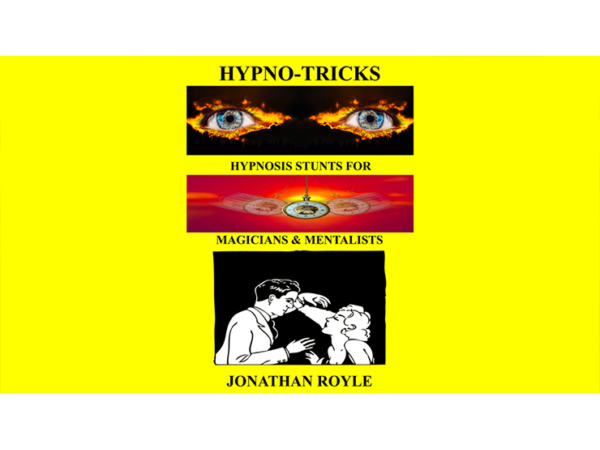 HYPNO-TRICKS - Hypnosis Stunts for Magicians, Hypnotists & Mentalistsby Jonathan Royle ebook DOWNLOAD