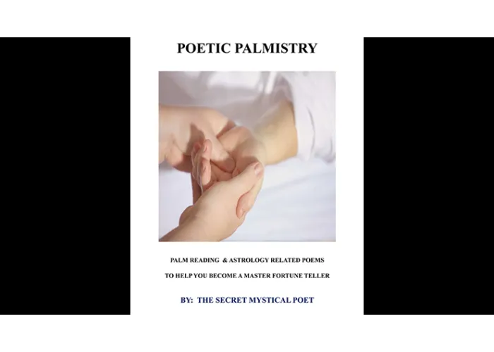 POETIC PALMISTRY - PALM READING & ASTROLOGY RELATED POEMS TO HELP YOU BECOME A MASTER FORTUNE TELLERby THE SECRET MYSTICAL POET & JONATHAN ROYLE eBook DOWNLOAD