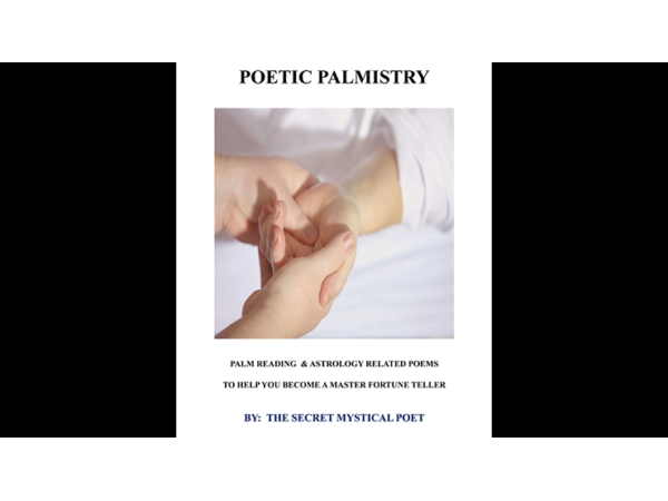POETIC PALMISTRY - PALM READING & ASTROLOGY RELATED POEMS TO HELP YOU BECOME A MASTER FORTUNE TELLERby THE SECRET MYSTICAL POET & JONATHAN ROYLE eBook DOWNLOAD