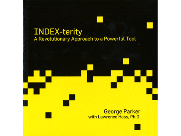 Index-Terity: A Revolutionary Approach to a Powerful Tool by George Parker with Lawrence Hass, Ph.D. - Book