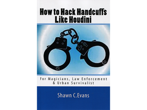 How to Hack Handcuffs Like Houdini by Shawn Evans - Book