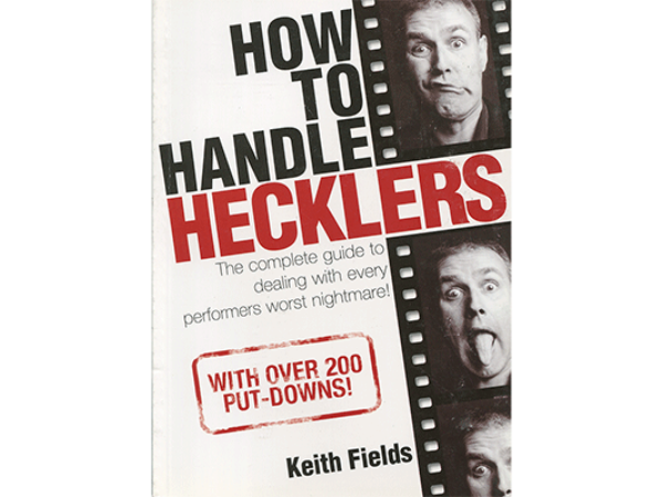 How To Handle Hecklers - By Keith Fields - Book