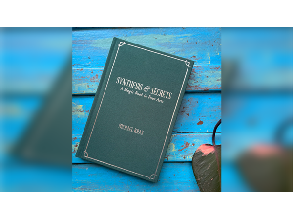 Synthesis and Secrets: A Magic Book in Four Acts by Michael Kras - Book