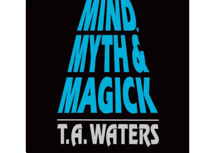 Mind, Myth & Magick by T.A. Waters - Book