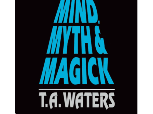 Mind, Myth & Magick by T.A. Waters - Book